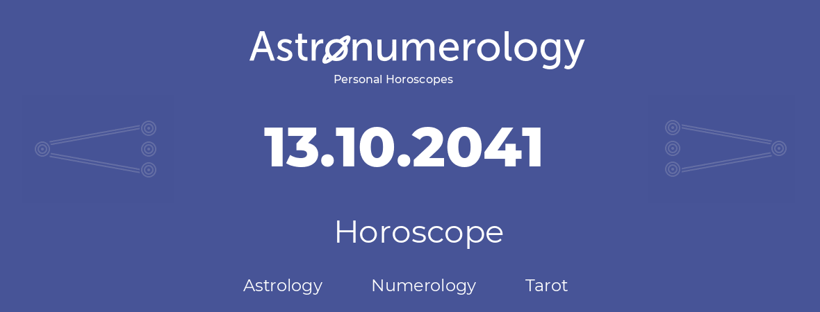 Horoscope for birthday (born day): 13.10.2041 (Oct 13, 2041)