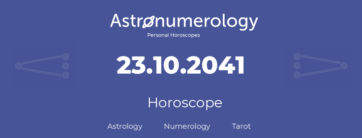 Horoscope for birthday (born day): 23.10.2041 (Oct 23, 2041)