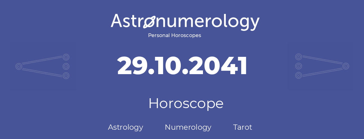 Horoscope for birthday (born day): 29.10.2041 (Oct 29, 2041)