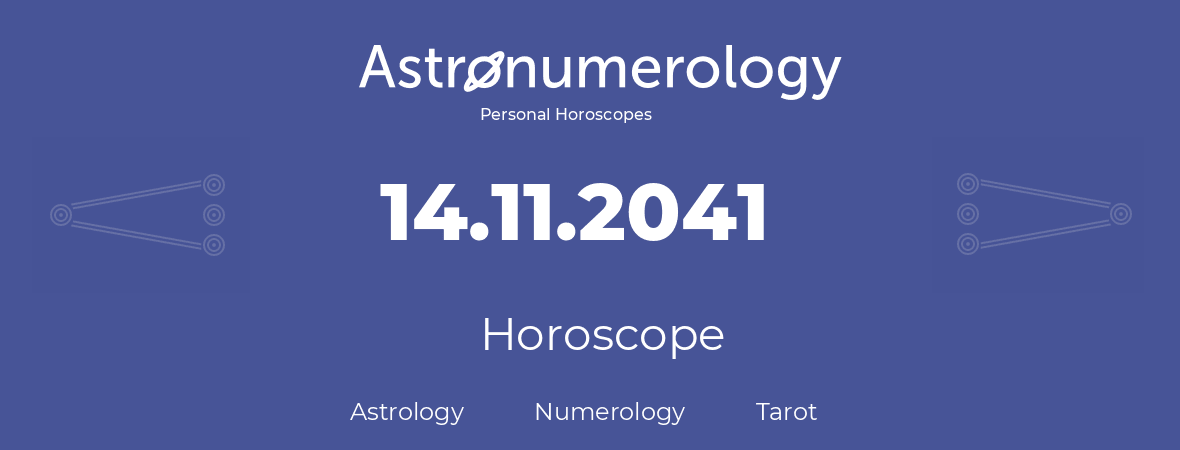 Horoscope for birthday (born day): 14.11.2041 (November 14, 2041)