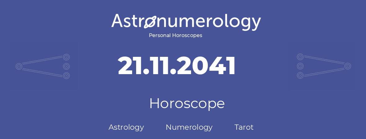 Horoscope for birthday (born day): 21.11.2041 (November 21, 2041)