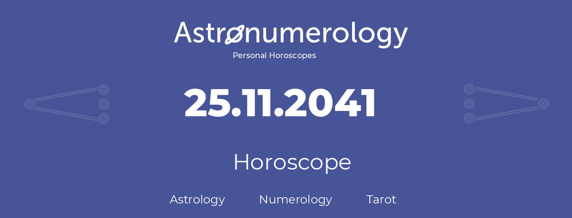 Horoscope for birthday (born day): 25.11.2041 (November 25, 2041)