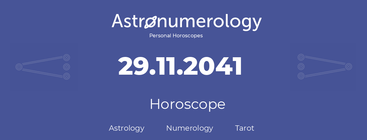 Horoscope for birthday (born day): 29.11.2041 (November 29, 2041)