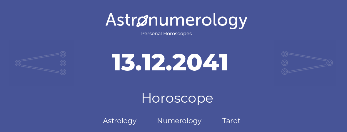 Horoscope for birthday (born day): 13.12.2041 (December 13, 2041)