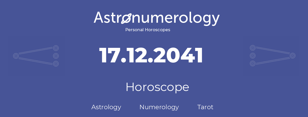 Horoscope for birthday (born day): 17.12.2041 (December 17, 2041)