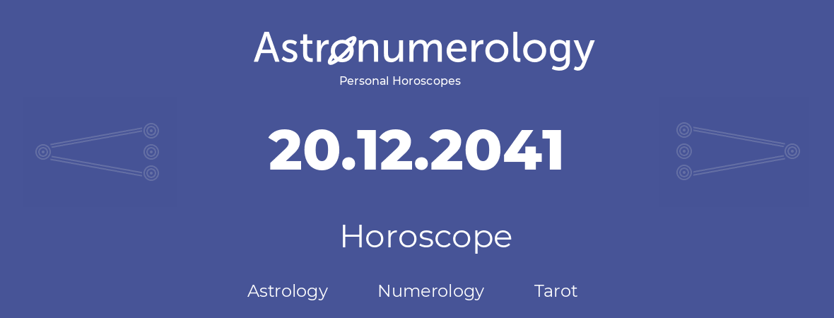 Horoscope for birthday (born day): 20.12.2041 (December 20, 2041)