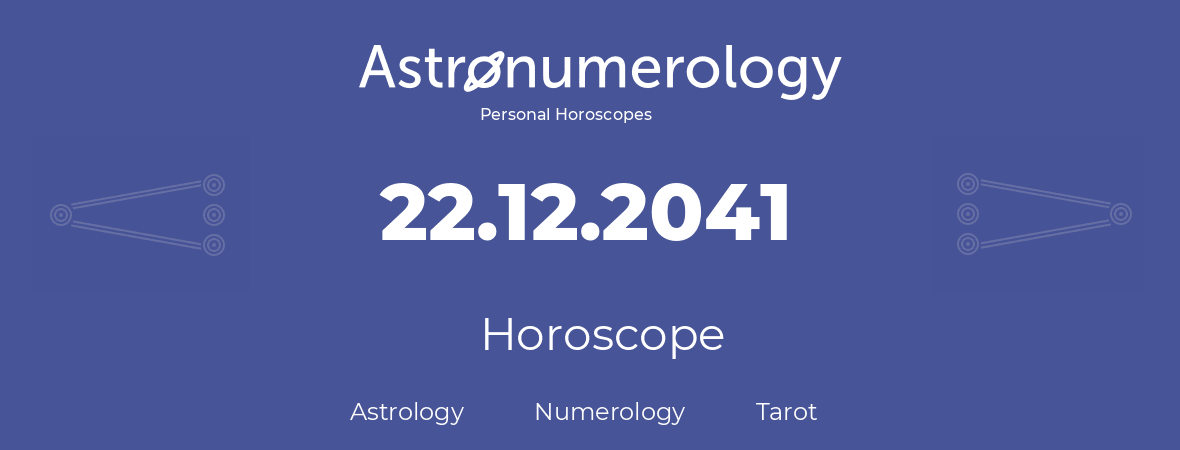 Horoscope for birthday (born day): 22.12.2041 (December 22, 2041)