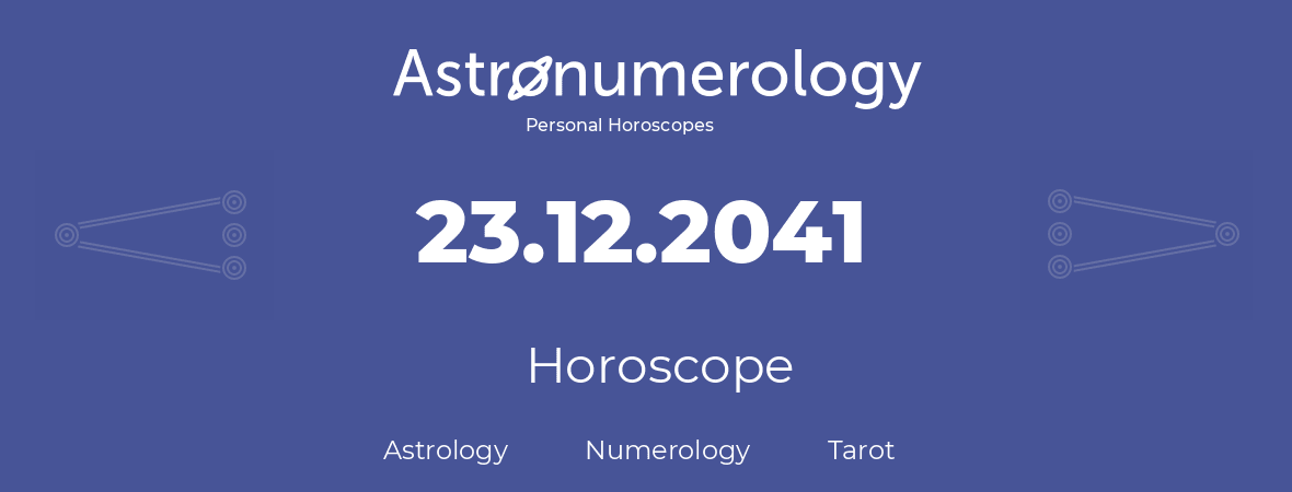 Horoscope for birthday (born day): 23.12.2041 (December 23, 2041)