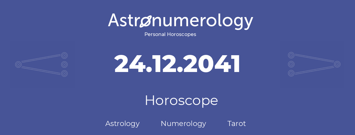 Horoscope for birthday (born day): 24.12.2041 (December 24, 2041)