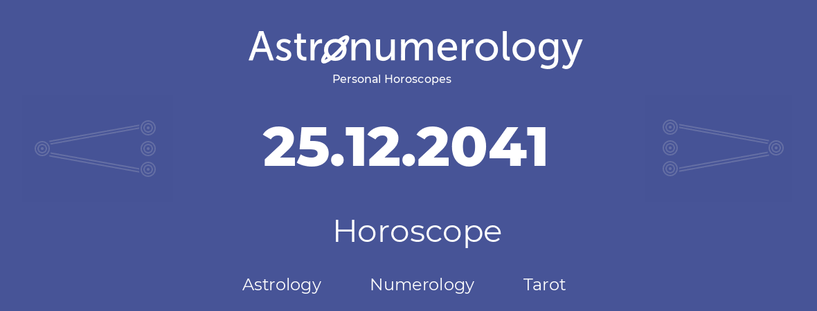 Horoscope for birthday (born day): 25.12.2041 (December 25, 2041)