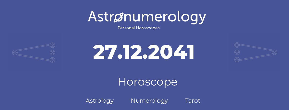 Horoscope for birthday (born day): 27.12.2041 (December 27, 2041)