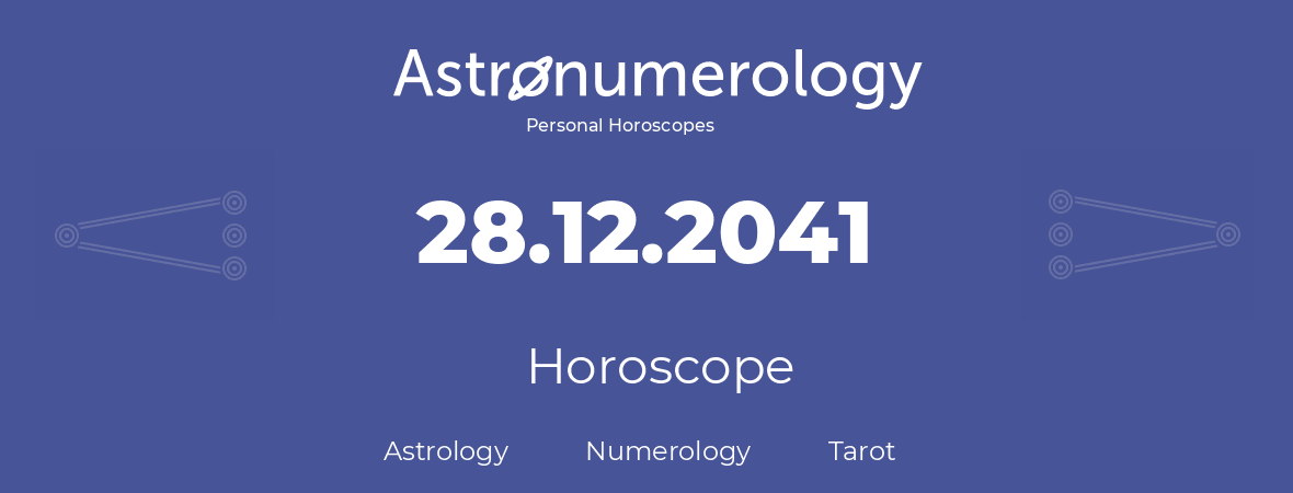 Horoscope for birthday (born day): 28.12.2041 (December 28, 2041)