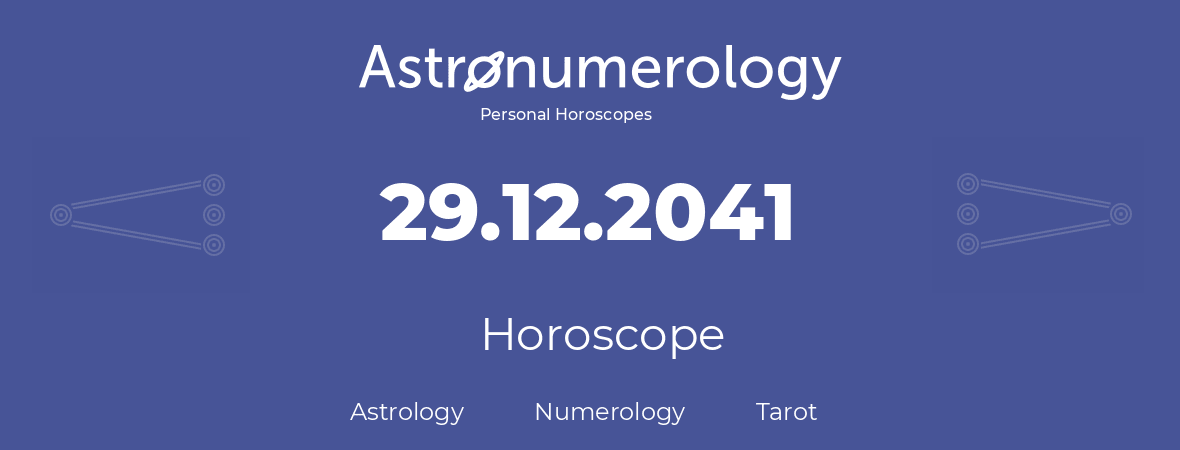Horoscope for birthday (born day): 29.12.2041 (December 29, 2041)