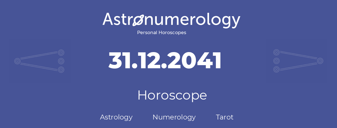 Horoscope for birthday (born day): 31.12.2041 (December 31, 2041)