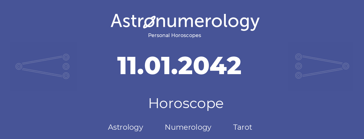 Horoscope for birthday (born day): 11.01.2042 (January 11, 2042)