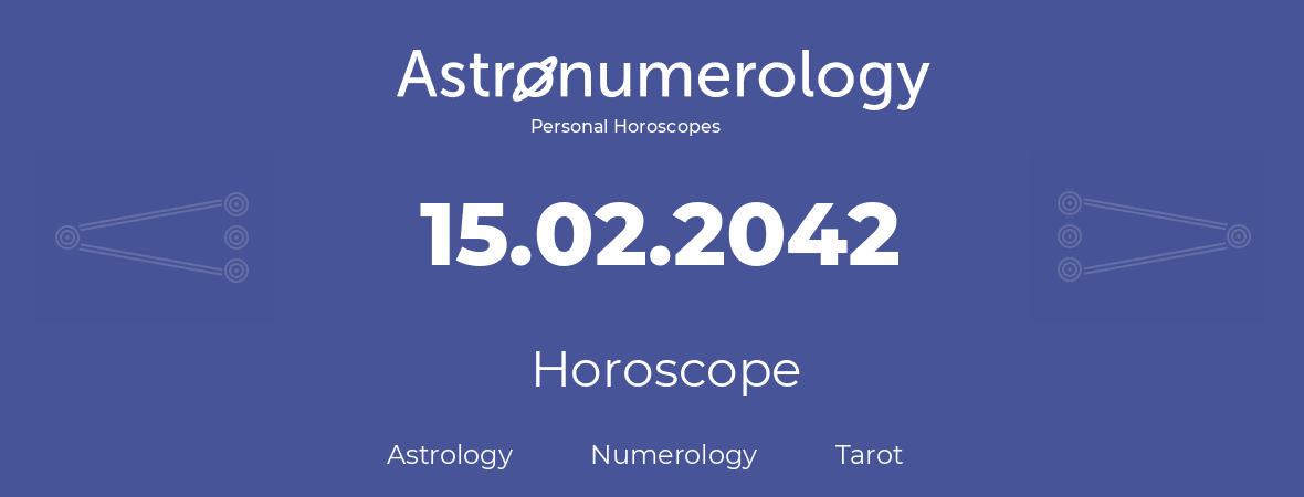 Horoscope for birthday (born day): 15.02.2042 (February 15, 2042)