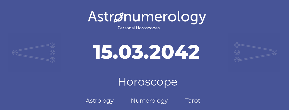 Horoscope for birthday (born day): 15.03.2042 (March 15, 2042)