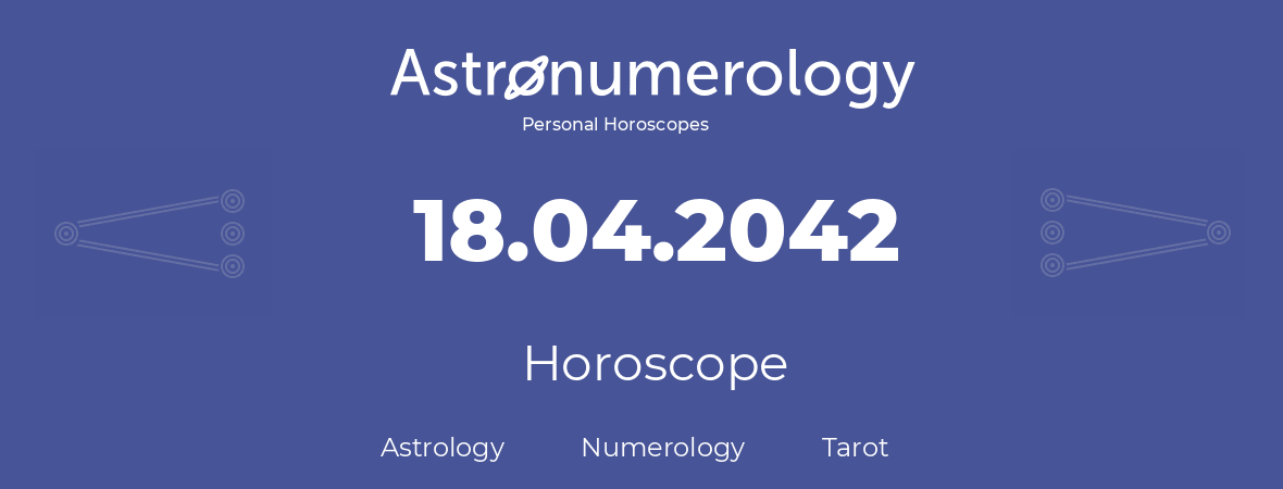 Horoscope for birthday (born day): 18.04.2042 (April 18, 2042)