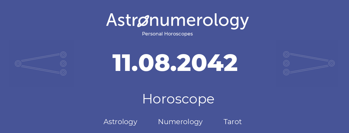 Horoscope for birthday (born day): 11.08.2042 (August 11, 2042)