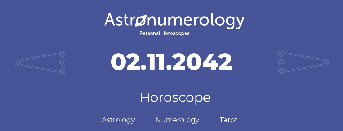 Horoscope for birthday (born day): 02.11.2042 (November 2, 2042)