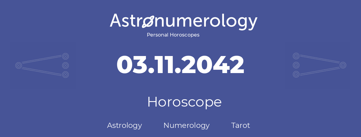 Horoscope for birthday (born day): 03.11.2042 (November 3, 2042)