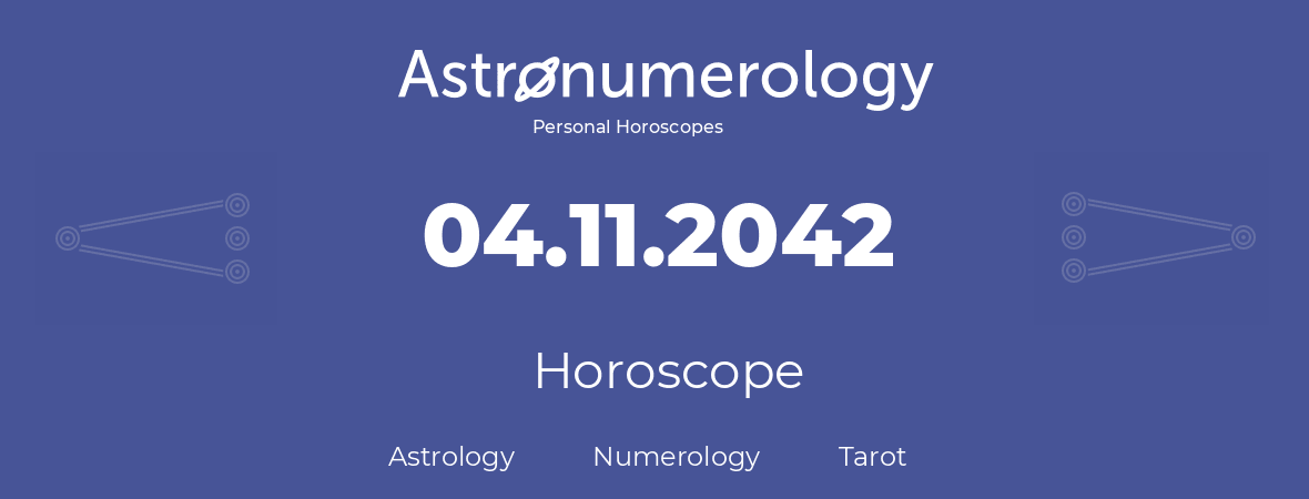 Horoscope for birthday (born day): 04.11.2042 (November 04, 2042)