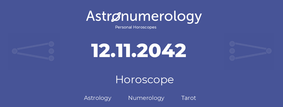 Horoscope for birthday (born day): 12.11.2042 (November 12, 2042)