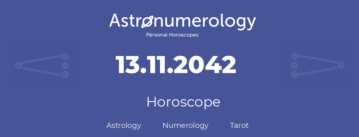 Horoscope for birthday (born day): 13.11.2042 (November 13, 2042)