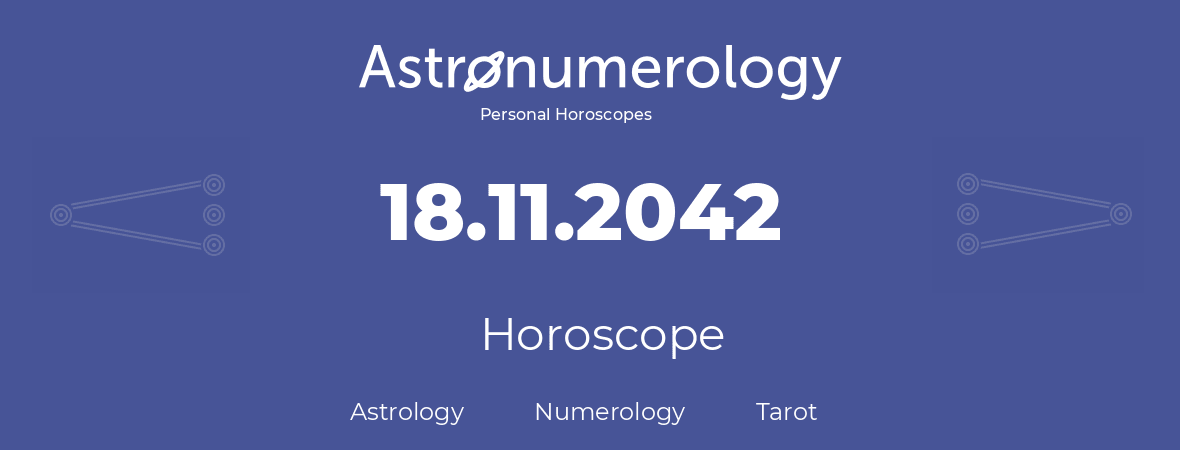 Horoscope for birthday (born day): 18.11.2042 (November 18, 2042)