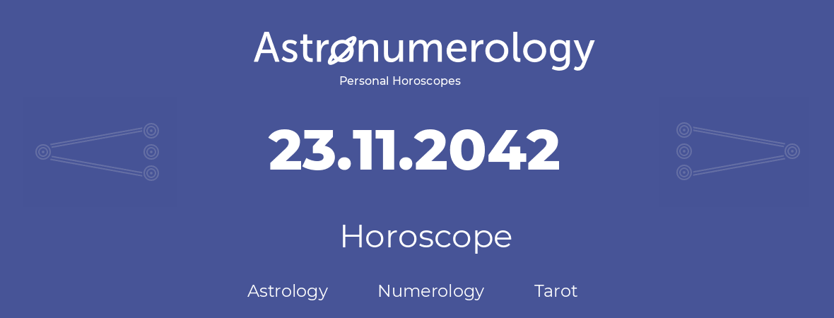 Horoscope for birthday (born day): 23.11.2042 (November 23, 2042)