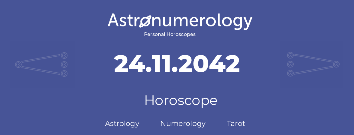 Horoscope for birthday (born day): 24.11.2042 (November 24, 2042)