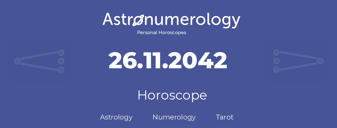 Horoscope for birthday (born day): 26.11.2042 (November 26, 2042)