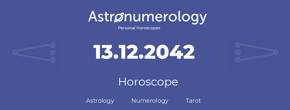 Horoscope for birthday (born day): 13.12.2042 (December 13, 2042)