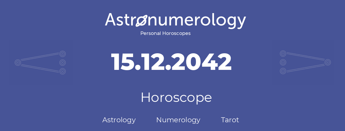 Horoscope for birthday (born day): 15.12.2042 (December 15, 2042)