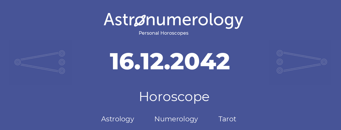 Horoscope for birthday (born day): 16.12.2042 (December 16, 2042)