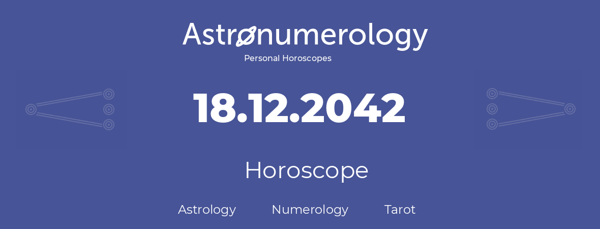 Horoscope for birthday (born day): 18.12.2042 (December 18, 2042)