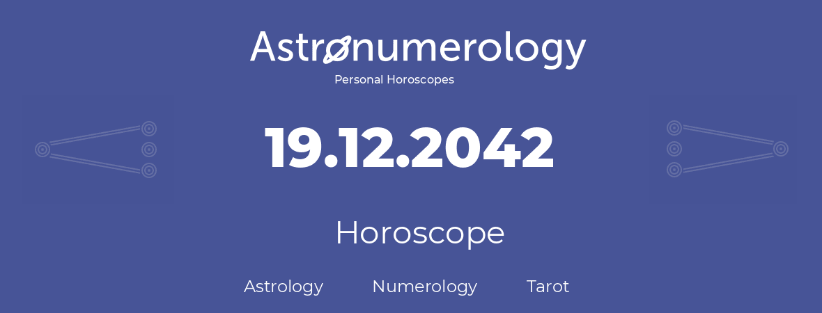 Horoscope for birthday (born day): 19.12.2042 (December 19, 2042)