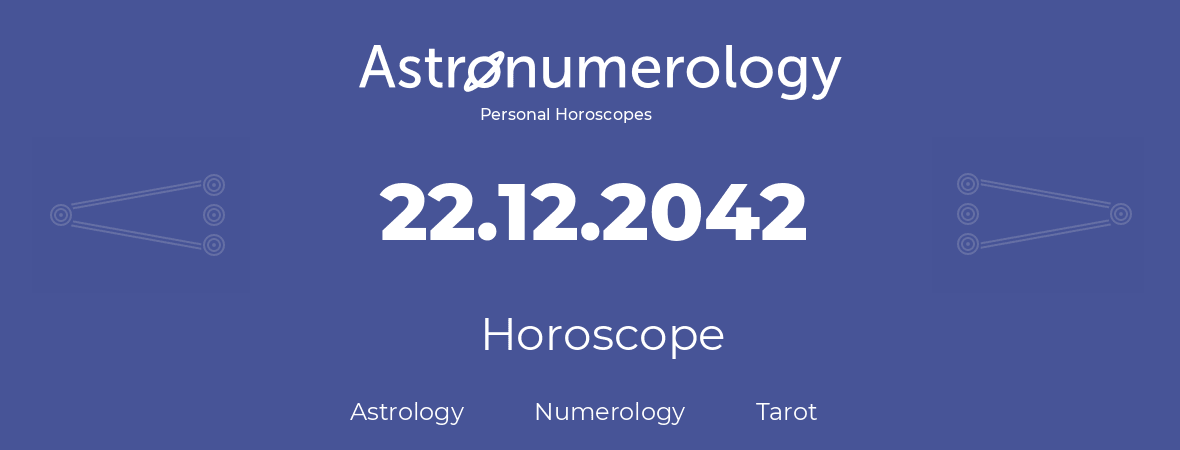 Horoscope for birthday (born day): 22.12.2042 (December 22, 2042)