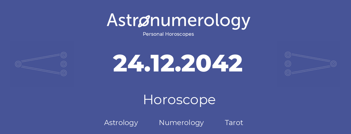 Horoscope for birthday (born day): 24.12.2042 (December 24, 2042)