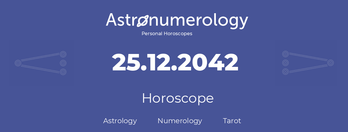 Horoscope for birthday (born day): 25.12.2042 (December 25, 2042)