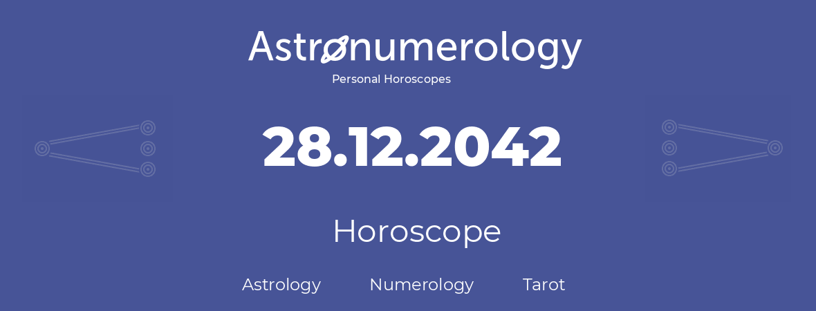 Horoscope for birthday (born day): 28.12.2042 (December 28, 2042)
