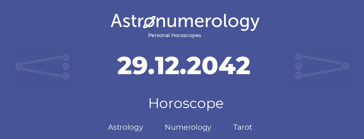 Horoscope for birthday (born day): 29.12.2042 (December 29, 2042)