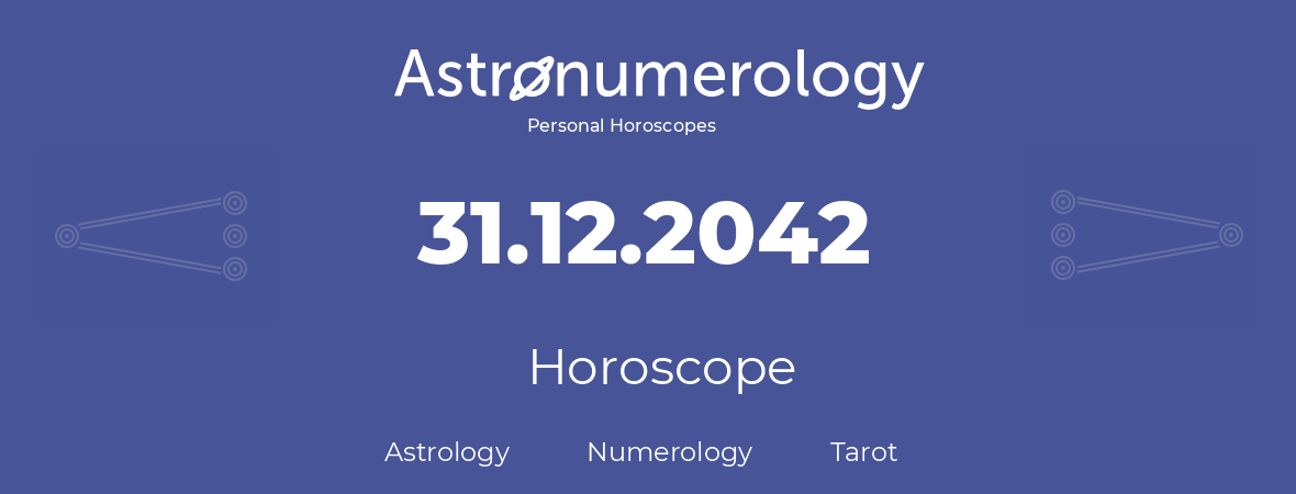 Horoscope for birthday (born day): 31.12.2042 (December 31, 2042)