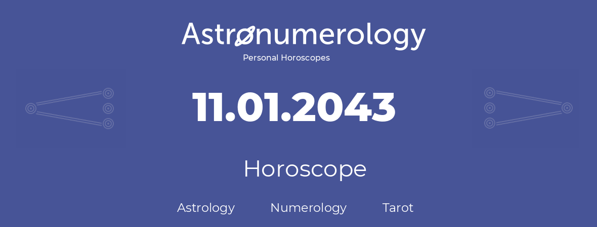 Horoscope for birthday (born day): 11.01.2043 (January 11, 2043)