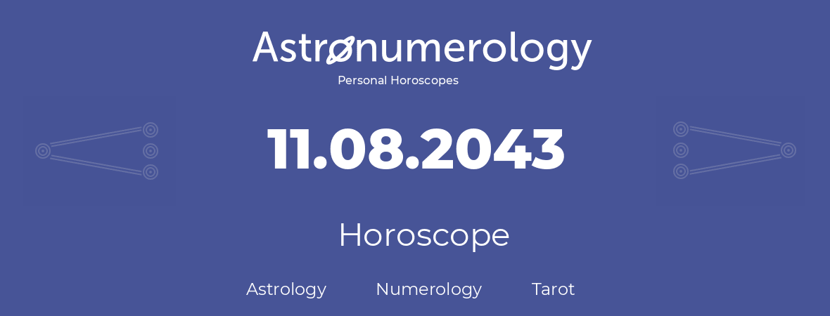 Horoscope for birthday (born day): 11.08.2043 (August 11, 2043)