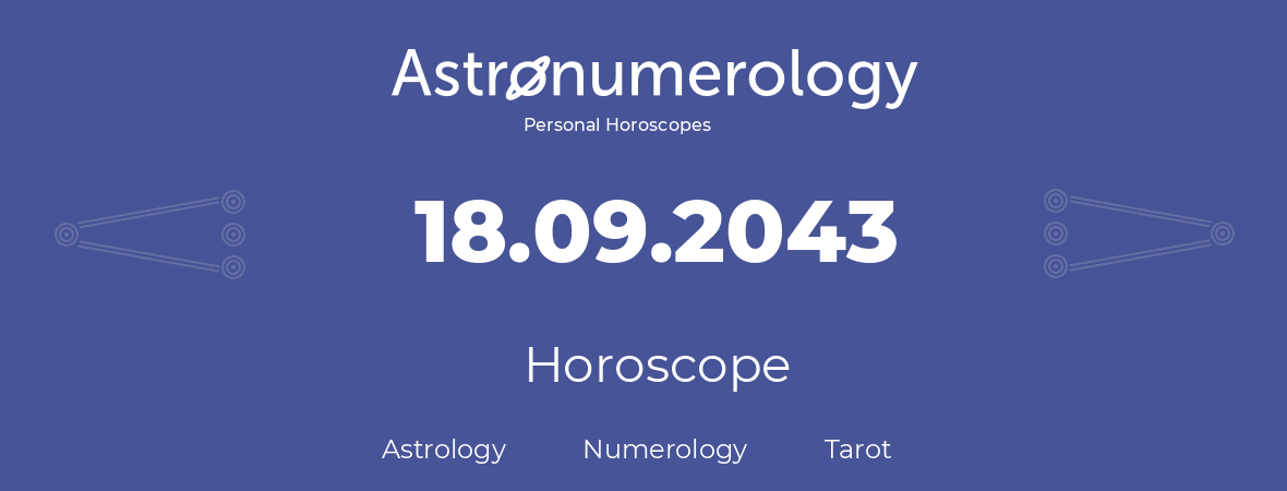 Horoscope for birthday (born day): 18.09.2043 (September 18, 2043)