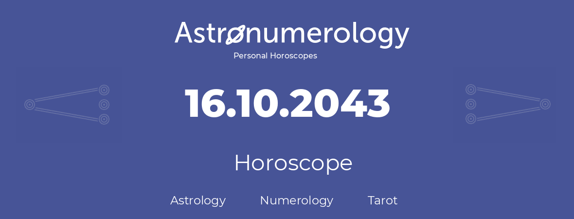 Horoscope for birthday (born day): 16.10.2043 (Oct 16, 2043)