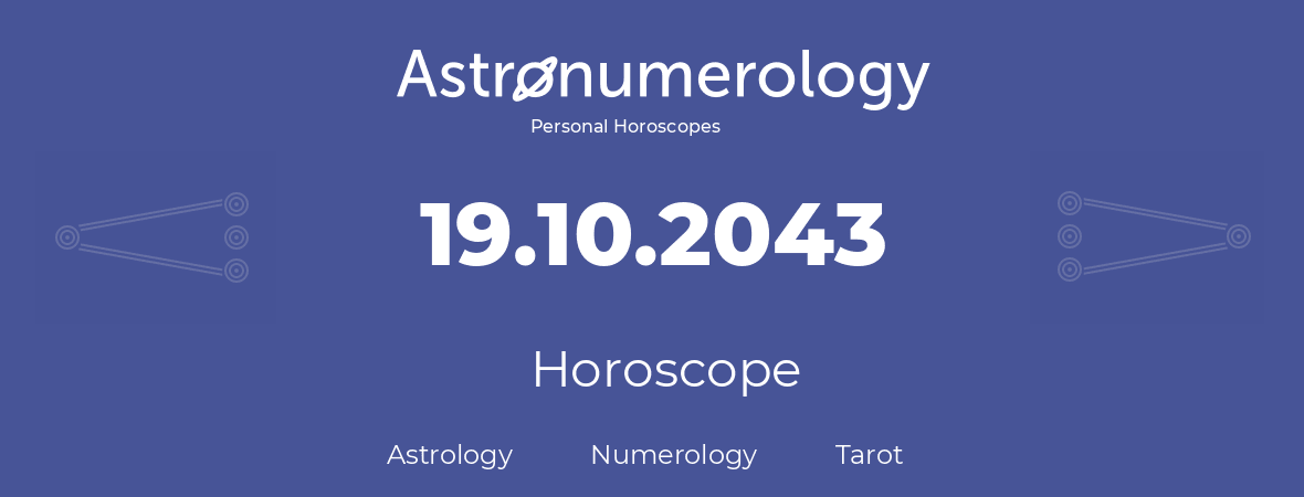 Horoscope for birthday (born day): 19.10.2043 (Oct 19, 2043)