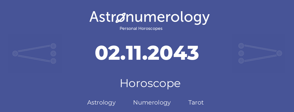 Horoscope for birthday (born day): 02.11.2043 (November 2, 2043)