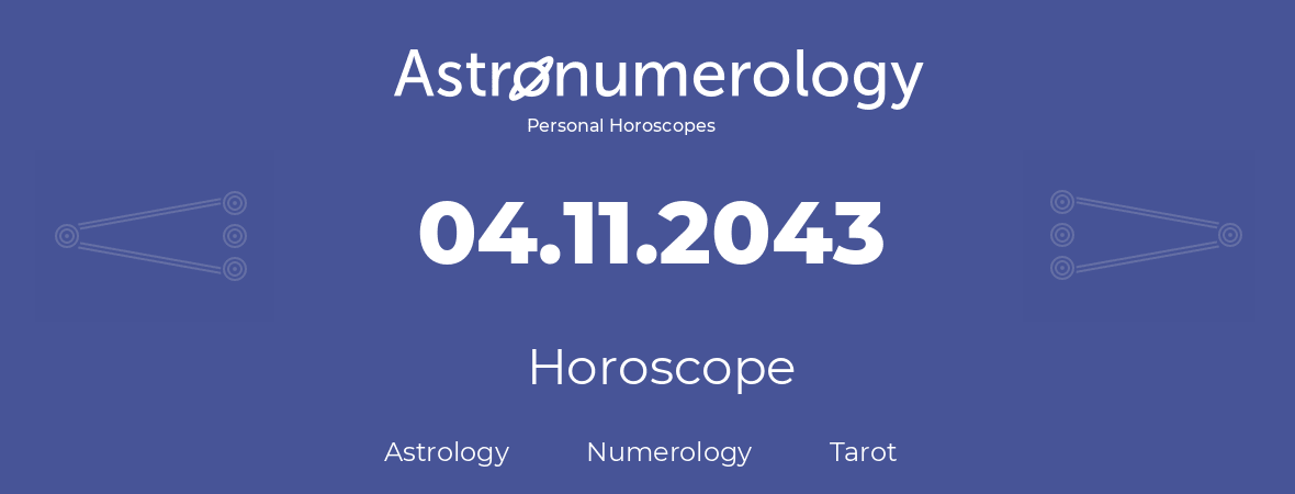 Horoscope for birthday (born day): 04.11.2043 (November 04, 2043)